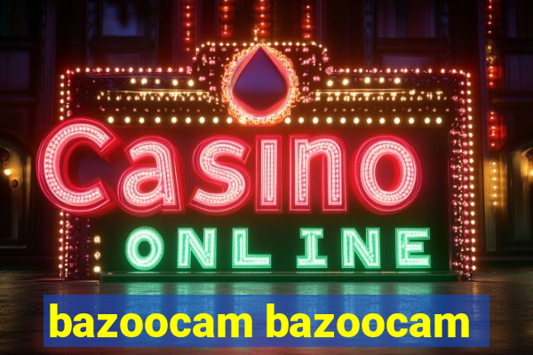 bazoocam bazoocam